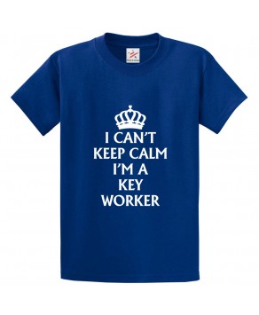 I Can't Keep Calm. I'm a Key Worker Classic Unisex Kids and Adults T-Shirt For Employees
